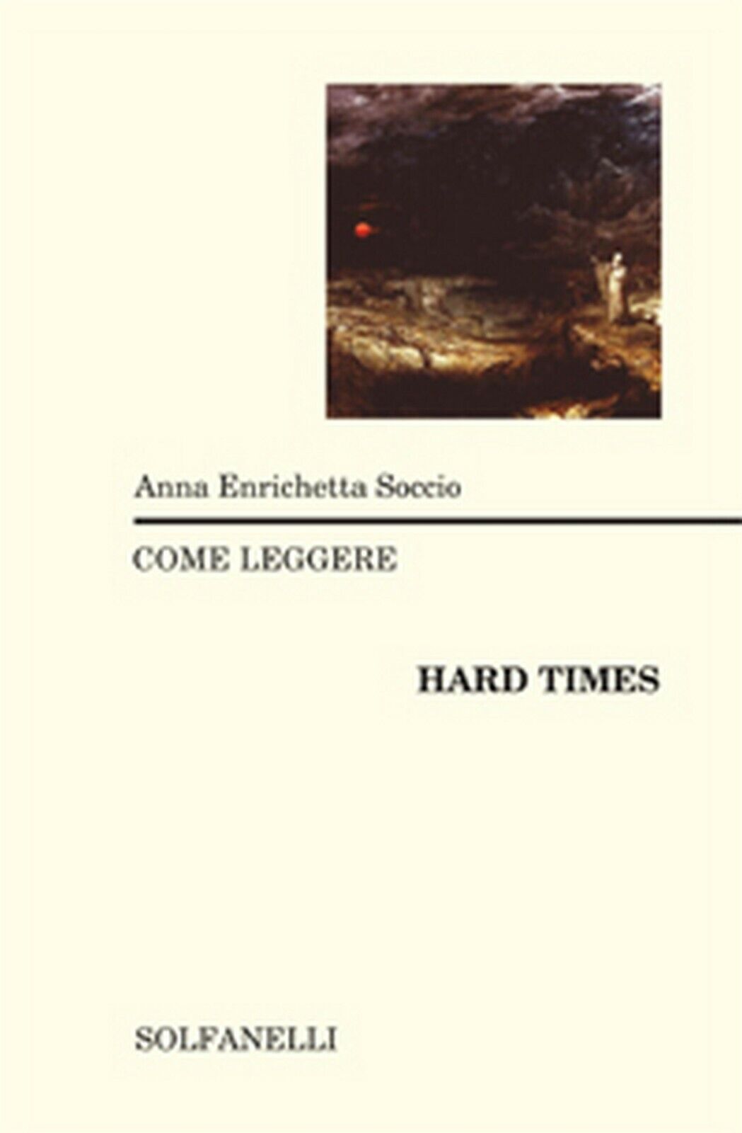 COME LEGGERE HARD TIMES  di Anna Enrichetta Soccio,  Solfanelli Edizioni libro usato