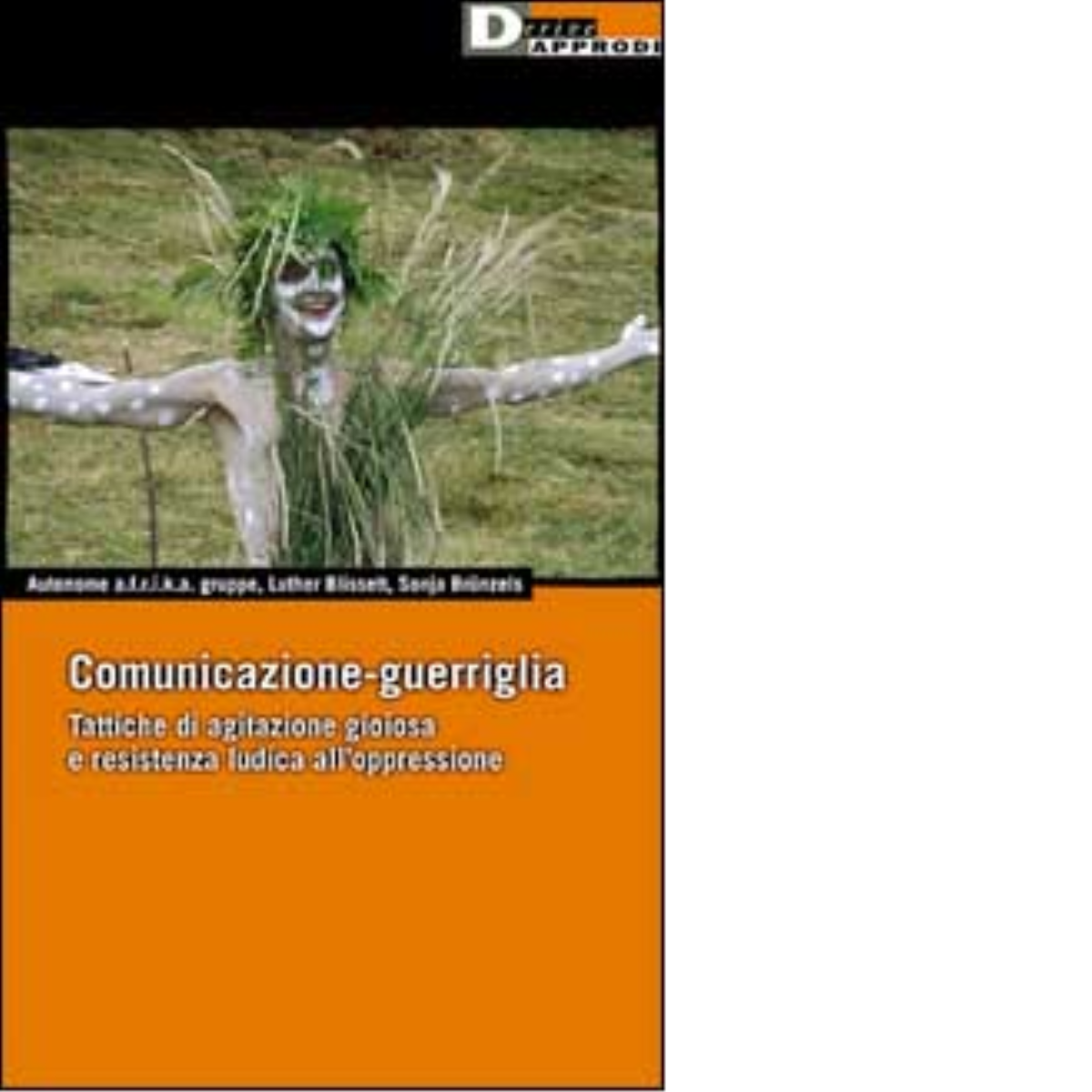 COMUNICAZIONE GUERRIGLIA - Luther Blissett, Sonja Br?nzels - DeriveApprodi,2001 libro usato
