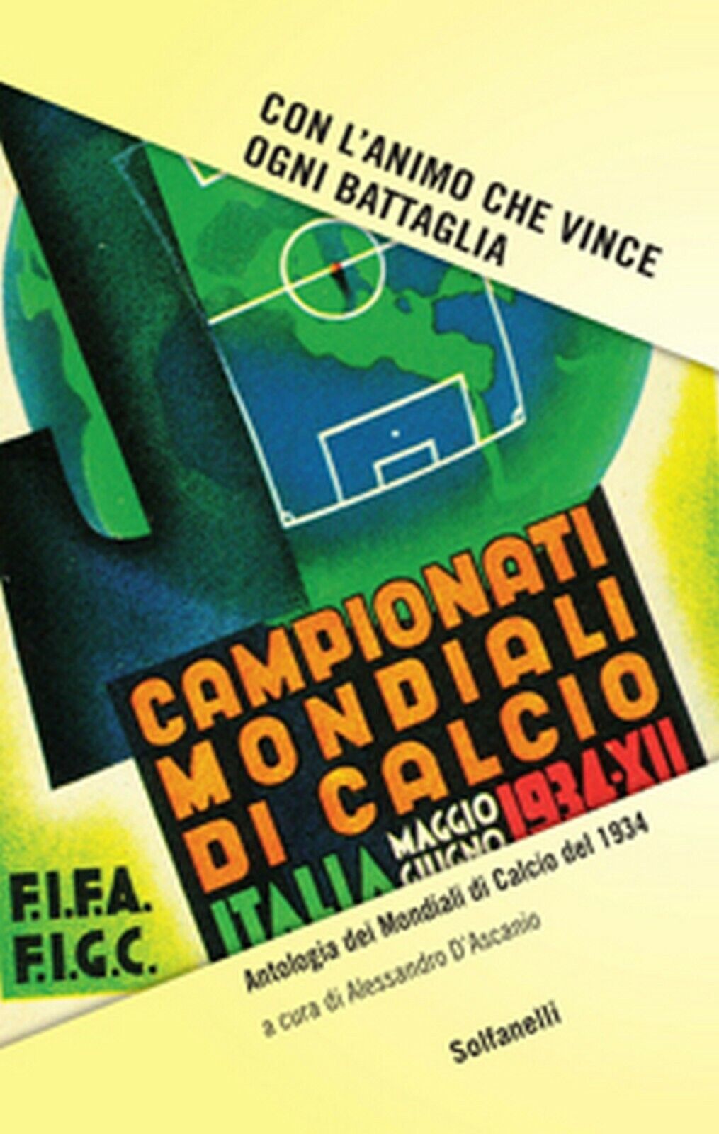 CON L'ANIMO CHE VINCE OGNI BATTAGLIA Antologia dei Mondiali di Calcio del 1934 libro usato