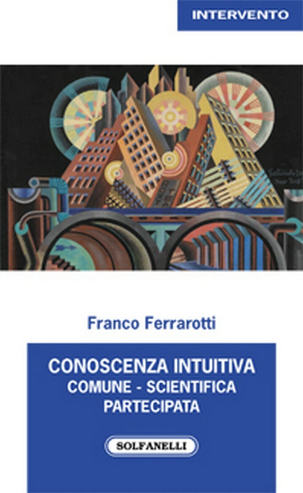CONOSCENZA INTUITIVA COMUNE, SCIENTIFICA, PARTECIPATA  di Franco Ferrarotti libro usato