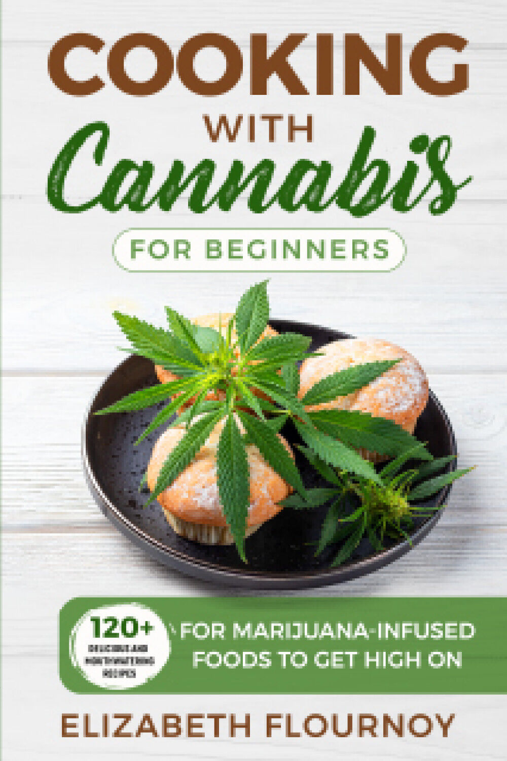 COOKING WITH CANNABIS FOR BEGINNERS di Elizabeth Flournoy,  2021,  Youcanprint libro usato
