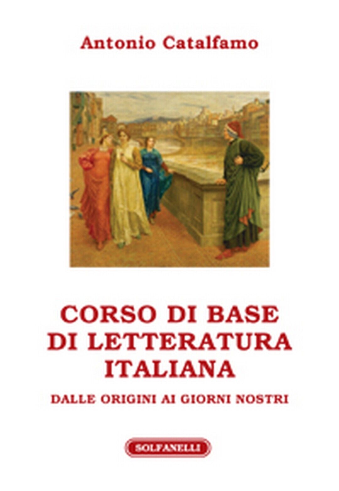 CORSO DI BASE DI LETTERATURA ITALIANA, Antonio Catalfamo,  Solfanelli EdizionI libro usato