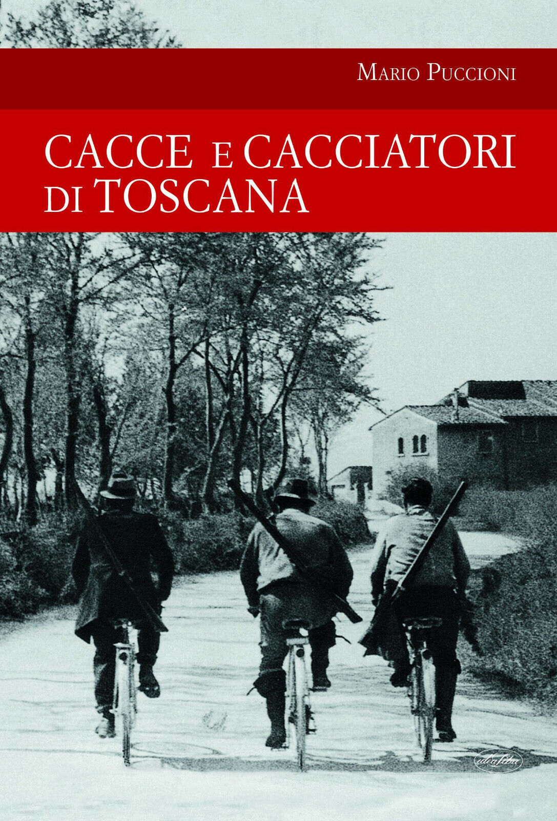 Cacce e cacciatori di Toscana - Mario Puccioni - idea libri, 2021 libro usato