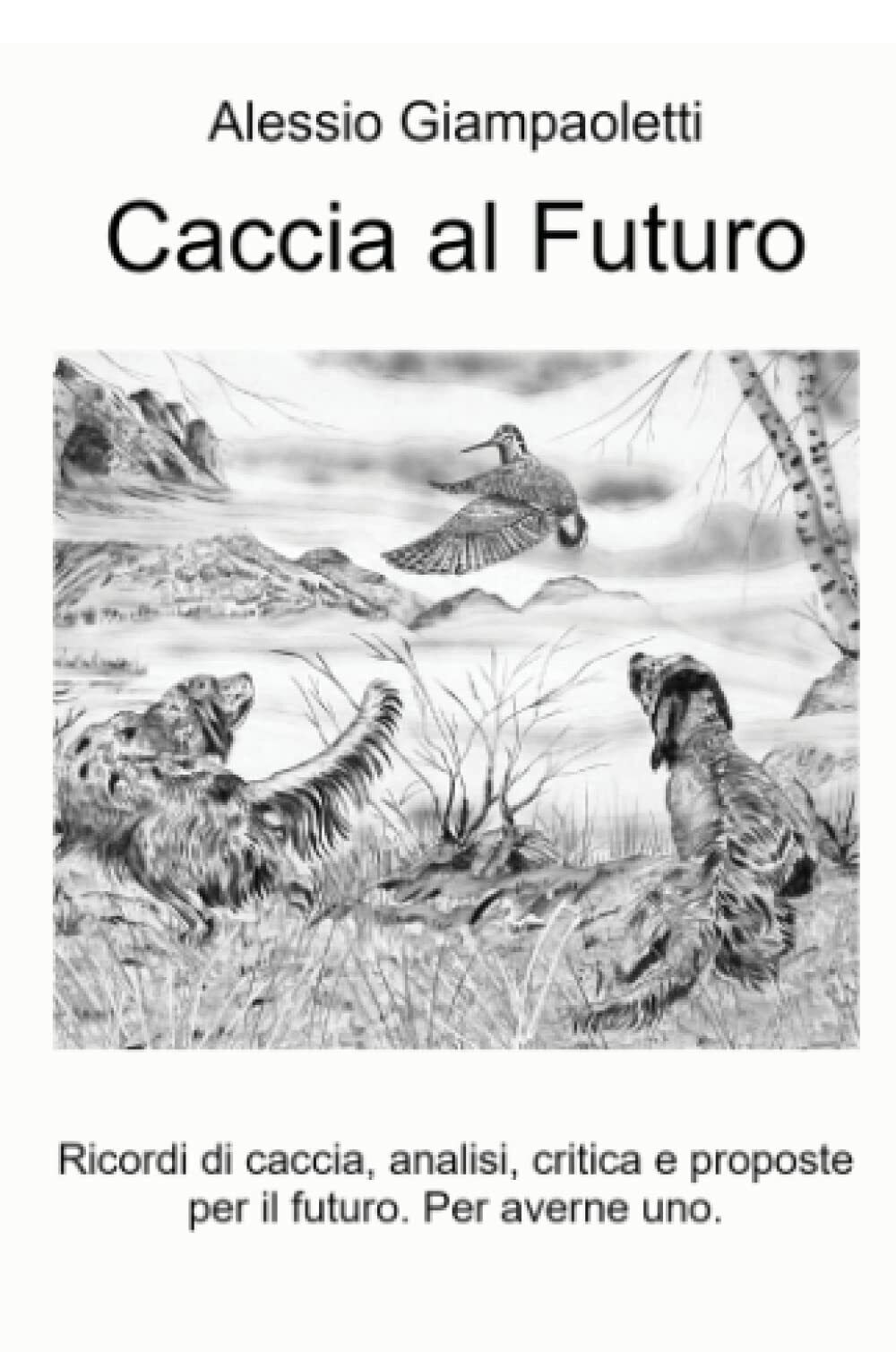 Caccia al Futuro - Alessio Giampaoletti - ilmiolibro, 2021 libro usato