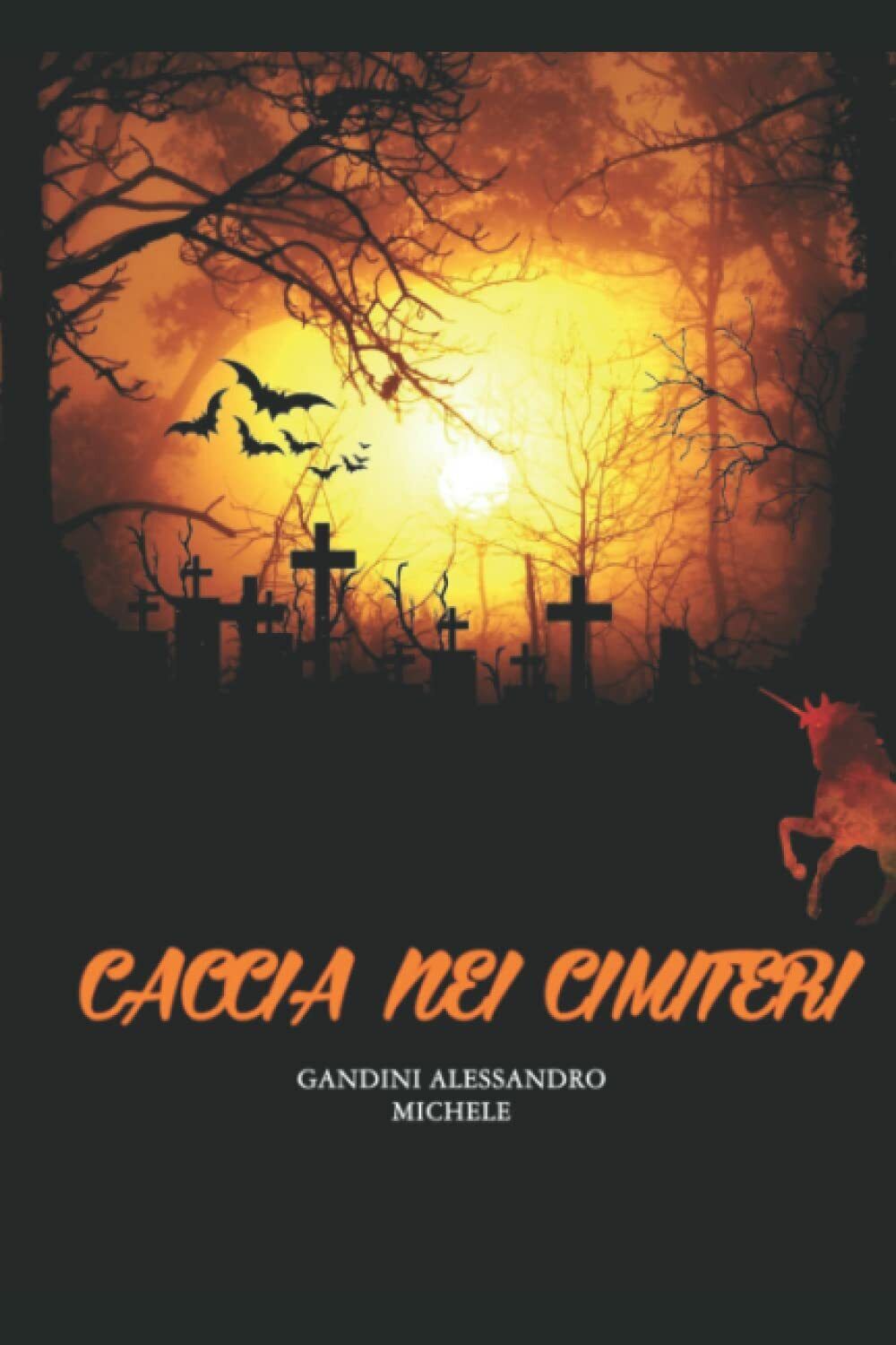 Caccia nei cimiteri di Alessandro Michele Gandini,  2022,  Indipendently Publish libro usato