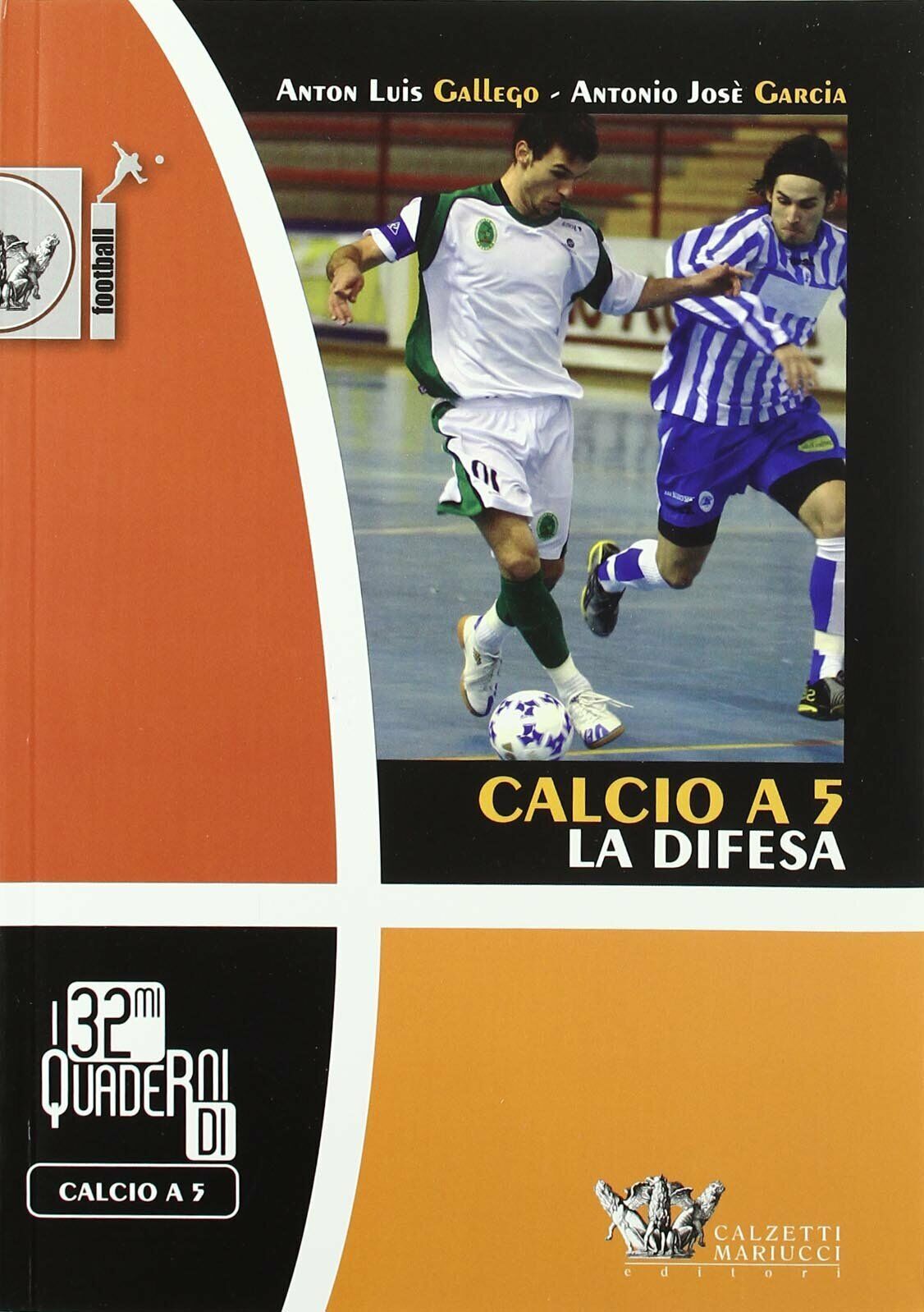 Calcio a 5. La difesa - Anton L. Gallego, Antonio J. Garcia - 2007 libro usato