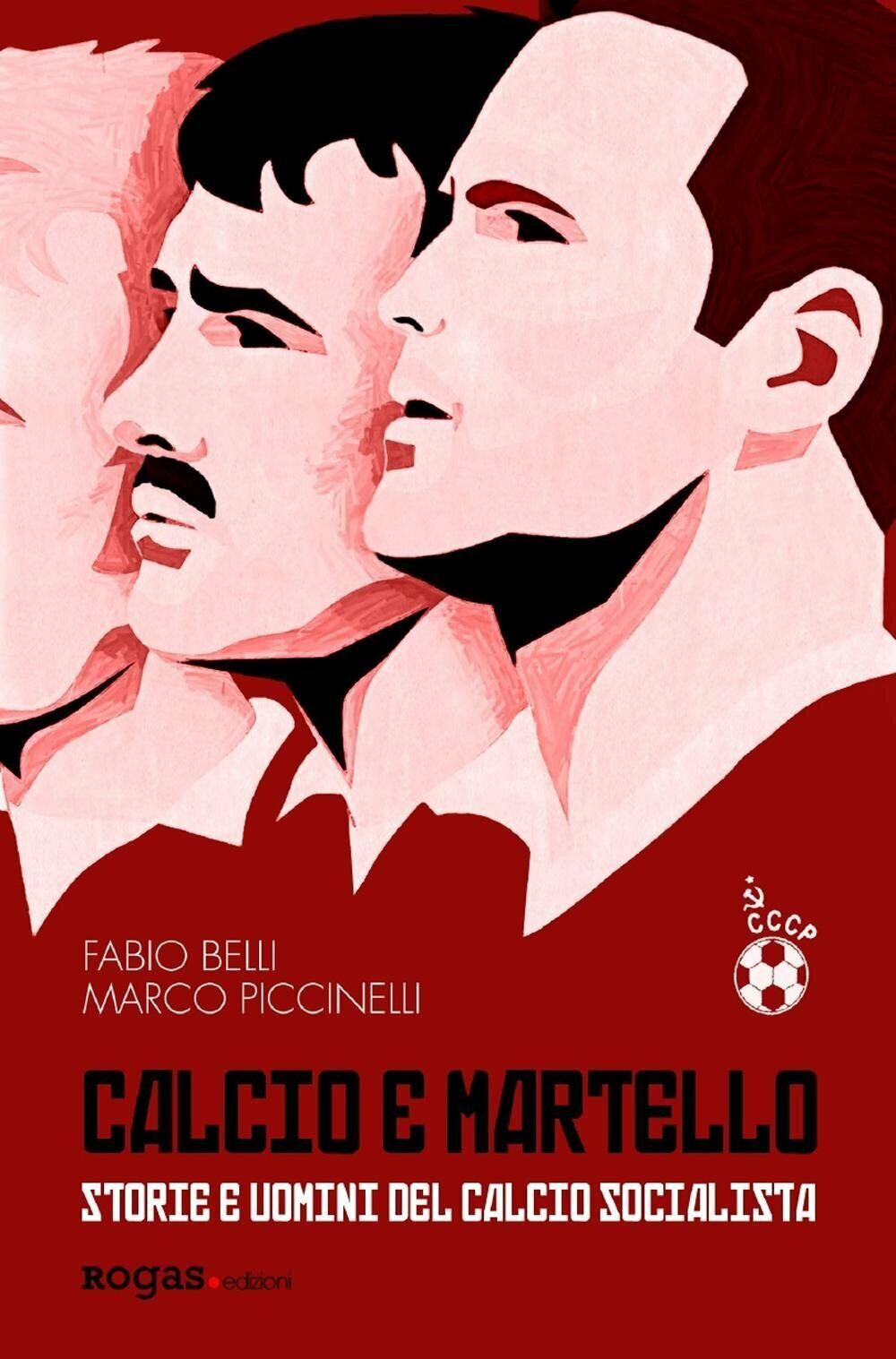Calcio e martello. Storie e uomini del calcio socialista - Rogas - 2017 libro usato
