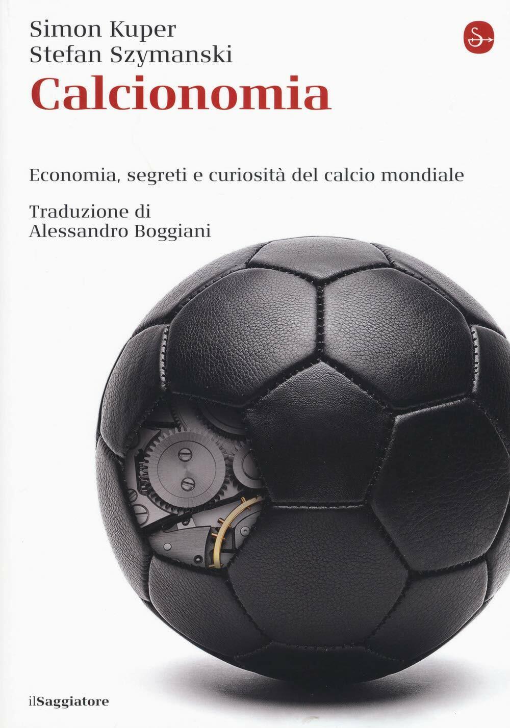 Calcionomia - Simon Kuper, Stefan Szymanski - Il Saggiatore, 2019 libro usato