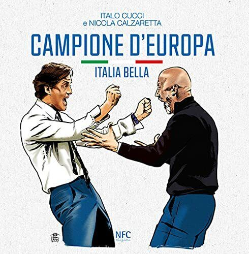 Campione d'Europa. Italia bella - Italo Cucci, Nicola Calzaretta - NFC, 2021 libro usato