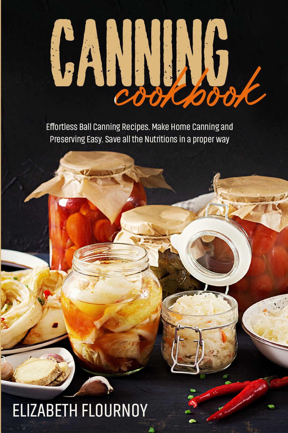 Canning cookbook. Effortless Ball Canning Recipes. Make Home Canning and Preserv libro usato