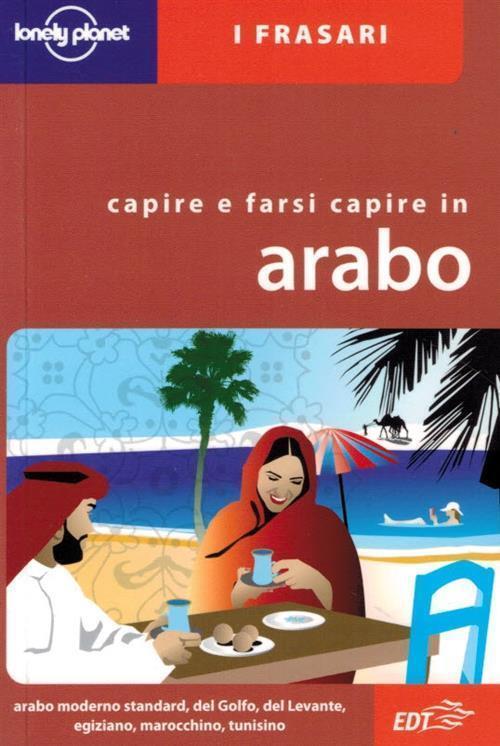 Capire e farsi capire in arabo - C. Dapino - EDT,2008 - A libro usato