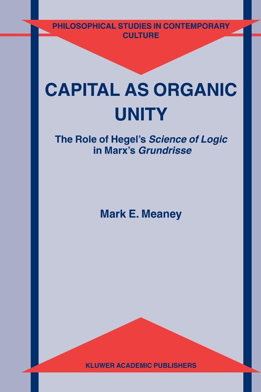 Capital as Organic Unity - M. E. Meaney - Springer, 2010 libro usato