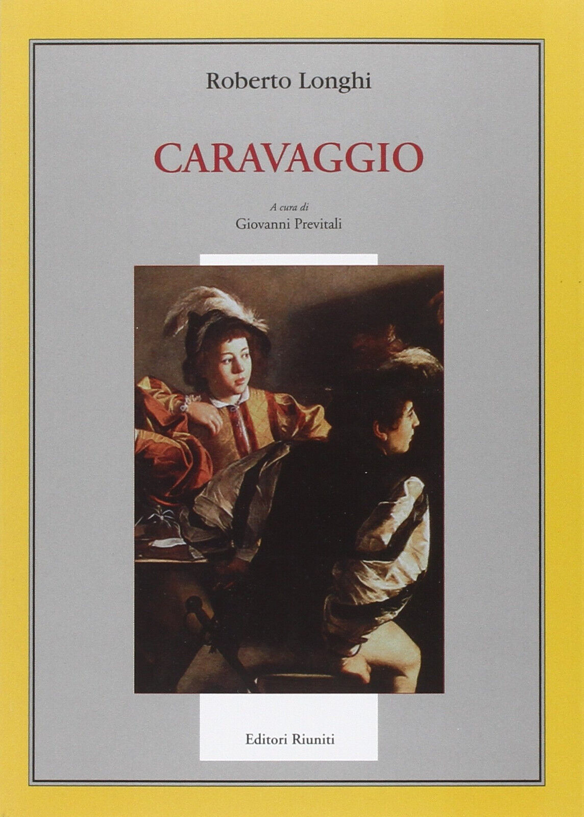 Caravaggio. Ediz. illustrata - Roberto Longhi - Editori Riuniti, 2006 libro usato