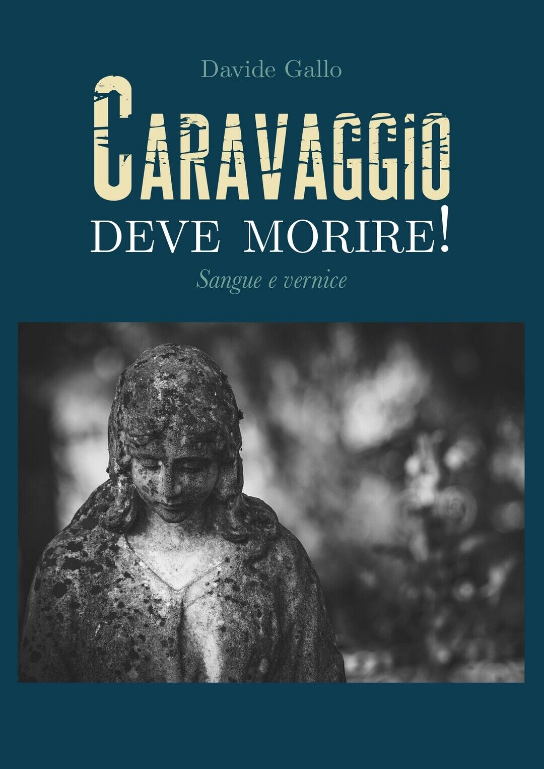 Caravaggio deve morire! Sangue e vernice  di Davide Gallo,  2019,  Youcanprint libro usato