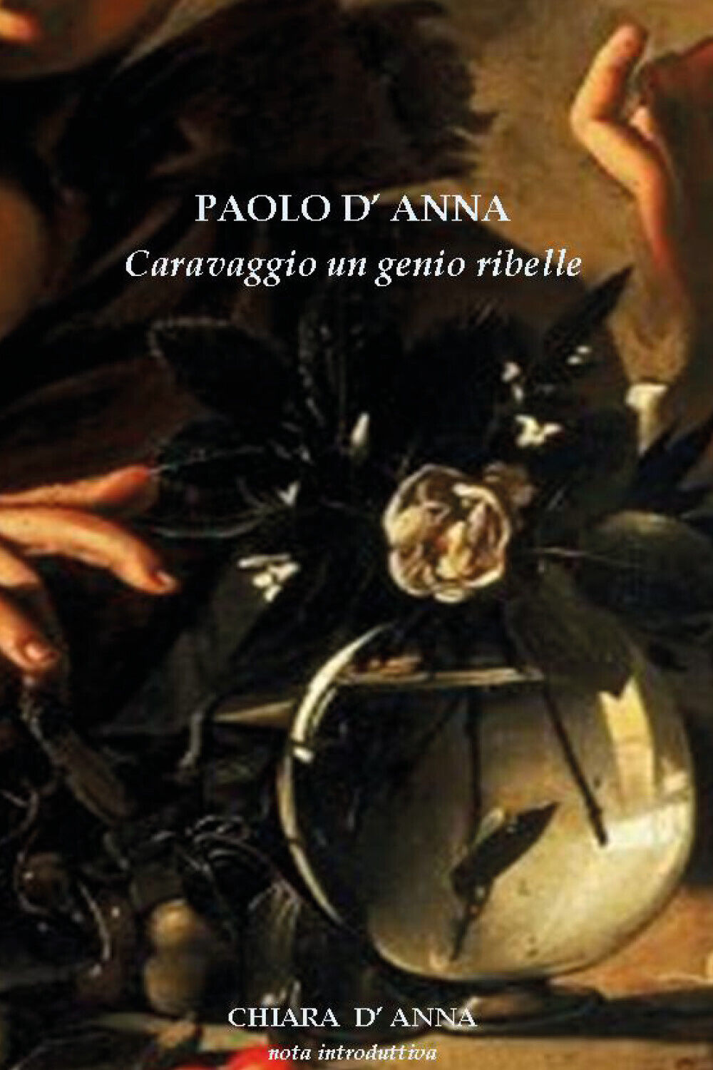 Caravaggio un genio ribelle di Paolo d'Anna,  2021,  Youcanprint libro usato
