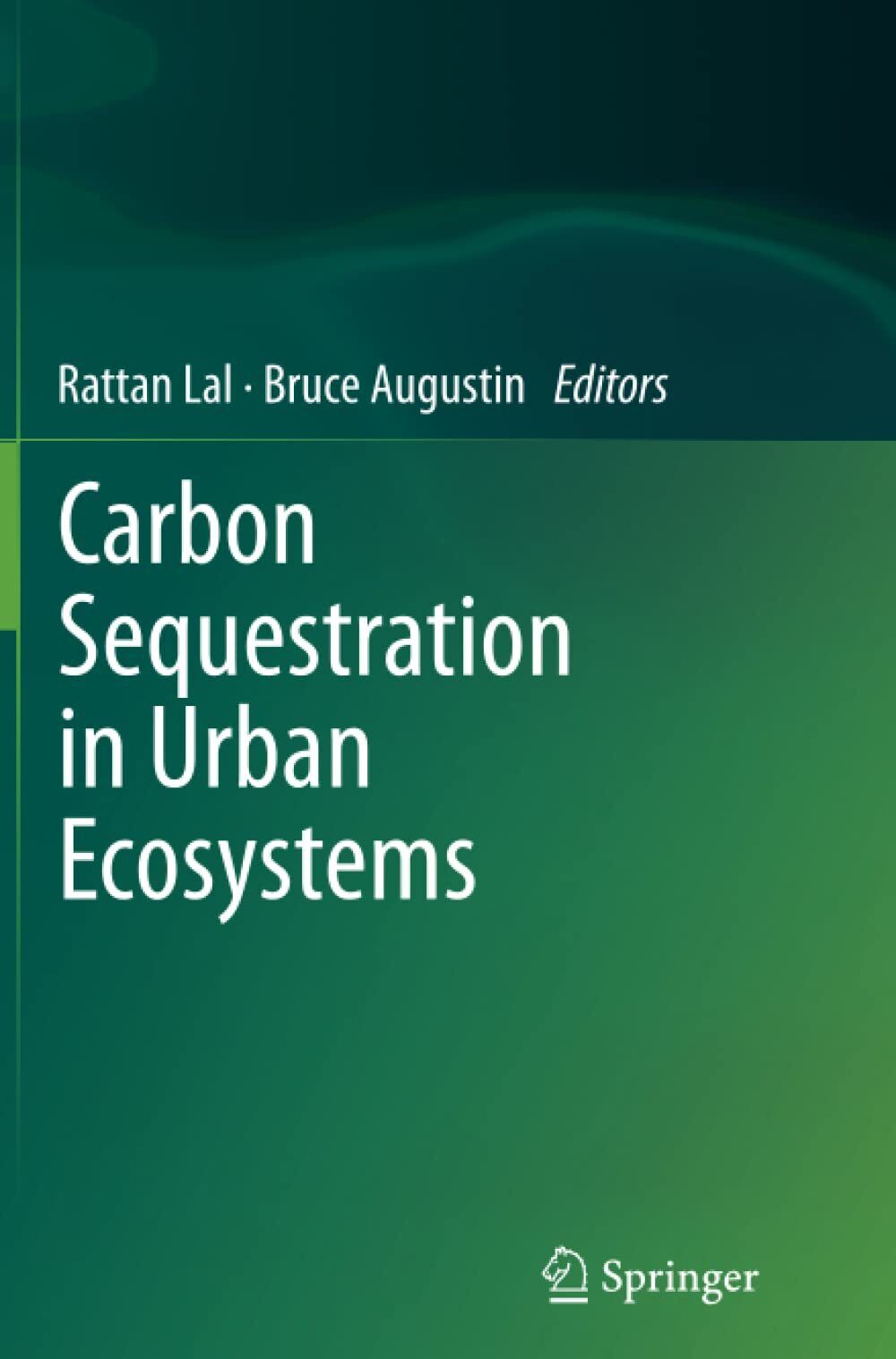 Carbon Sequestration in Urban Ecosystems - Rattan Lal - Springer, 2014 libro usato