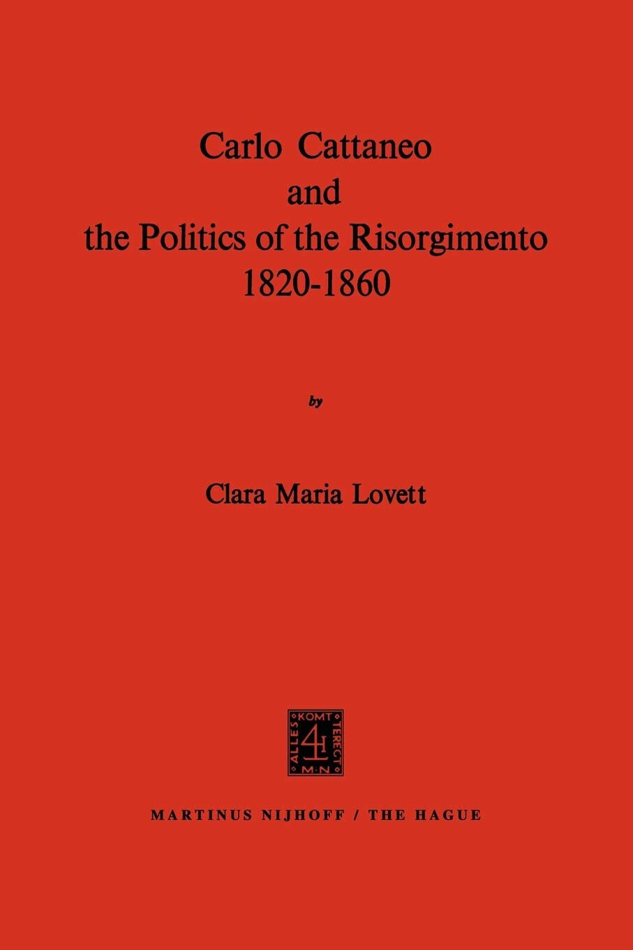 Carlo Cattaneo and the Politics of the Risorgimento, 1820-1860 - C. M. Lovett libro usato