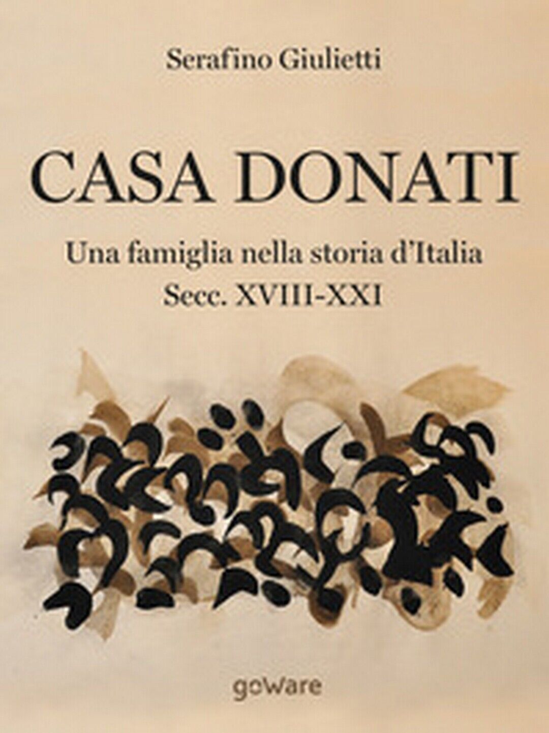 Casa Donati. Una famiglia nella storia d'Italia. Secc. XVIII-XXI, Giulietti,2018 libro usato