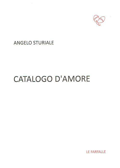 Catalogo d'amore di Angelo Sturiale,  2016,  Edizioni Le Farfalle libro usato