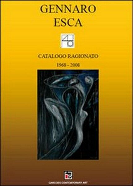 Catalogo ragionato (1968-2008)  di Gennaro Esca,  2010,  Youcanprint - ER libro usato