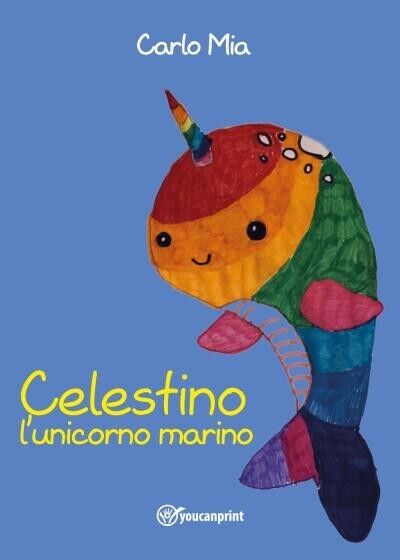 Celestino L'unicorno marino di Carlo Mia, 2022, Youcanprint libro usato