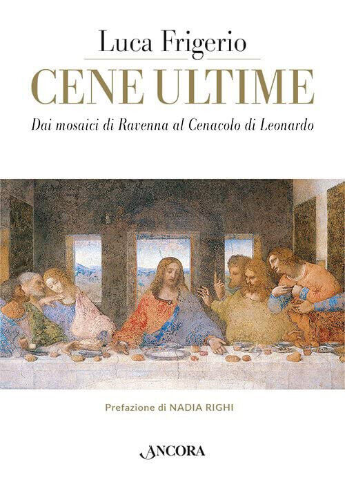 Cene ultime. L'Eucaristia nei capolavori dell'arte - Luca Frigerio - 2022 libro usato