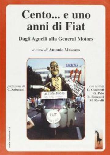 Cento e uno anni di Fiat da Agnelli alla General Motors di Diego Giachetti,  200 libro usato