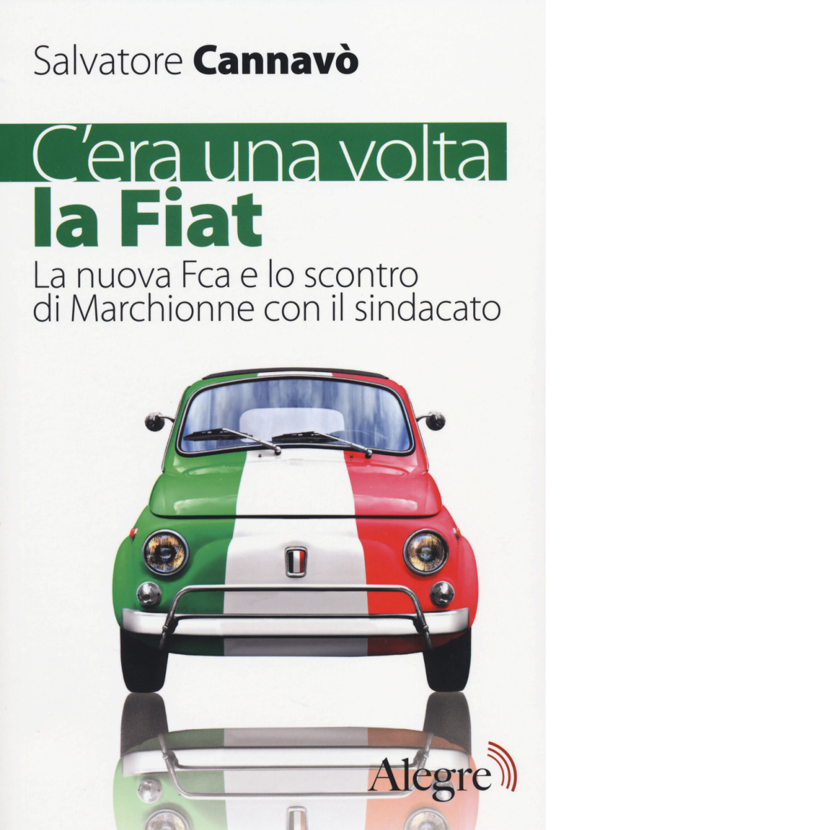 C'era una volta la Fiat di Salvatore Cannav? - edizioni alegre, 2014 libro usato