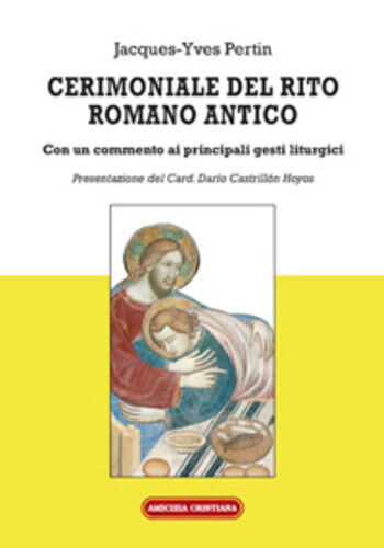 Cerimoniale del rito romano antico di Jacques-yves Pertin, 2014, Edizioni Amiciz libro usato
