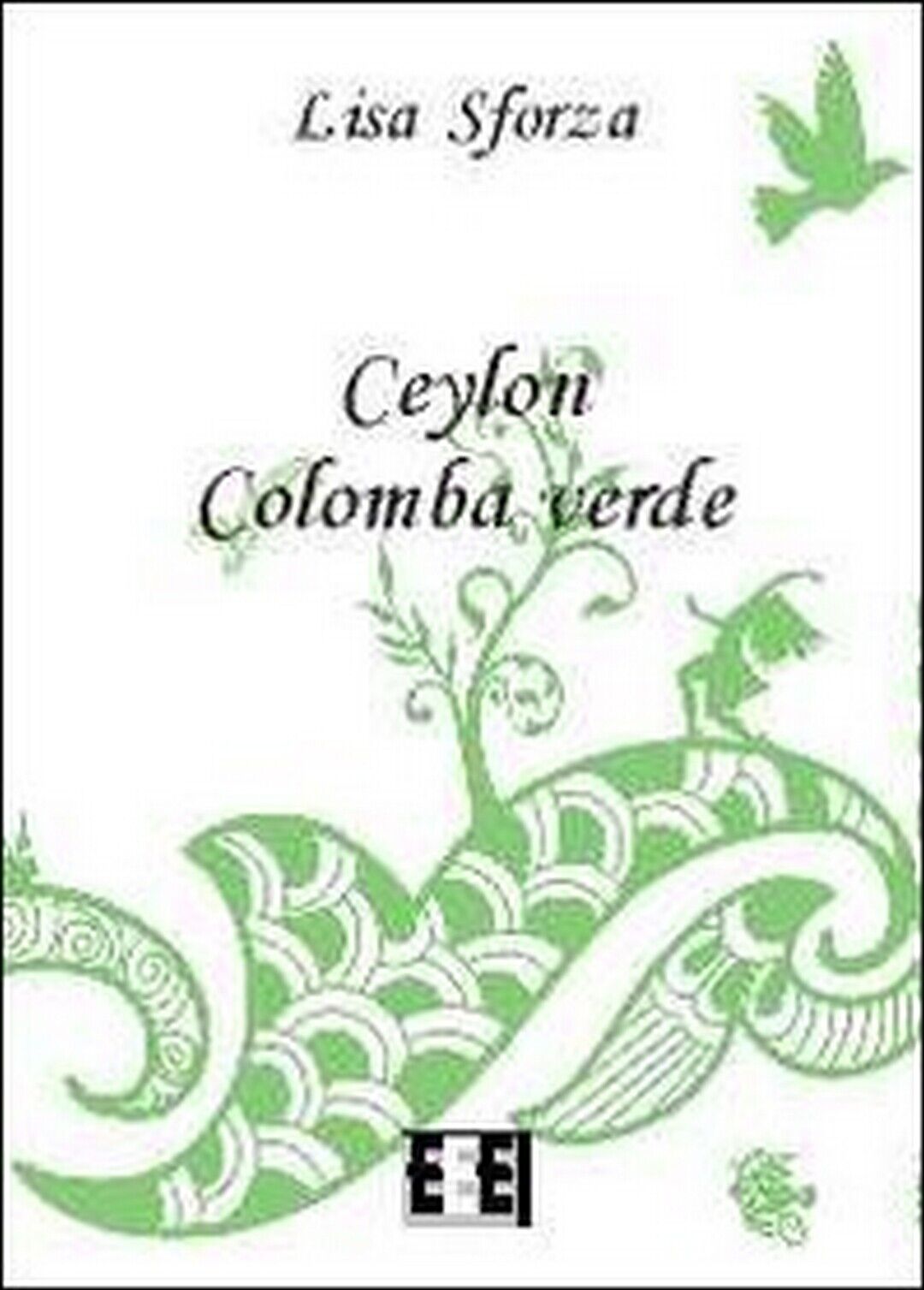Ceylon Colomba verde  di Sforza Lisa,  2013,  Eee-edizioni Esordienti libro usato