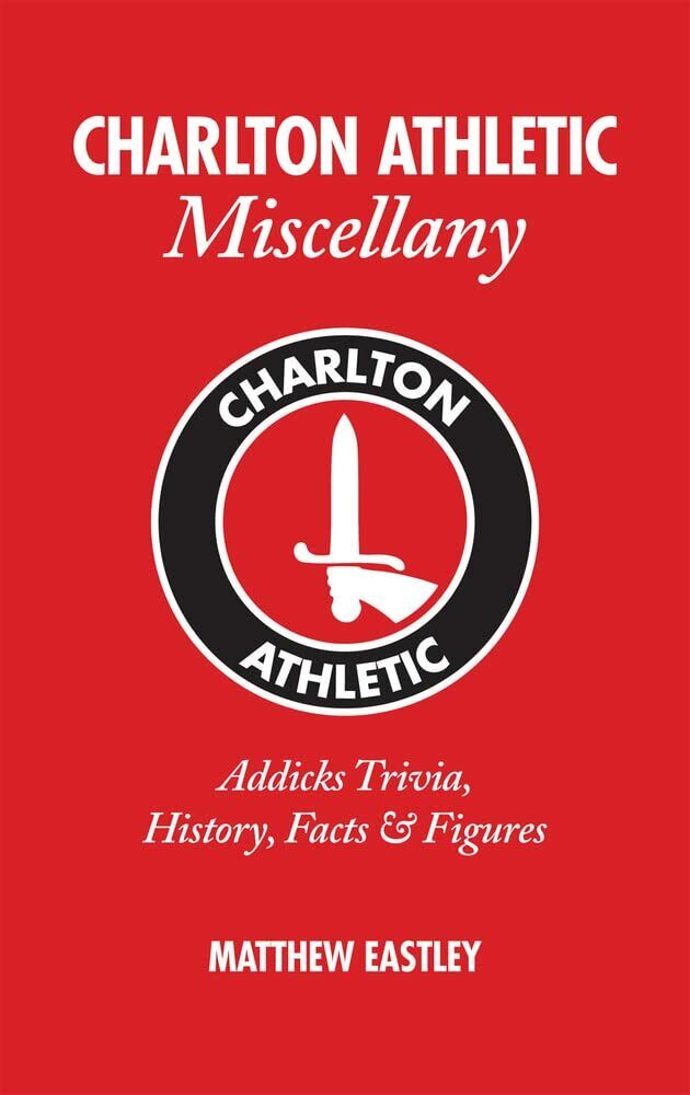 Charlton Athletic Miscellany - Matthew Eastley - Pitch Publishing Ltd, 2012 libro usato