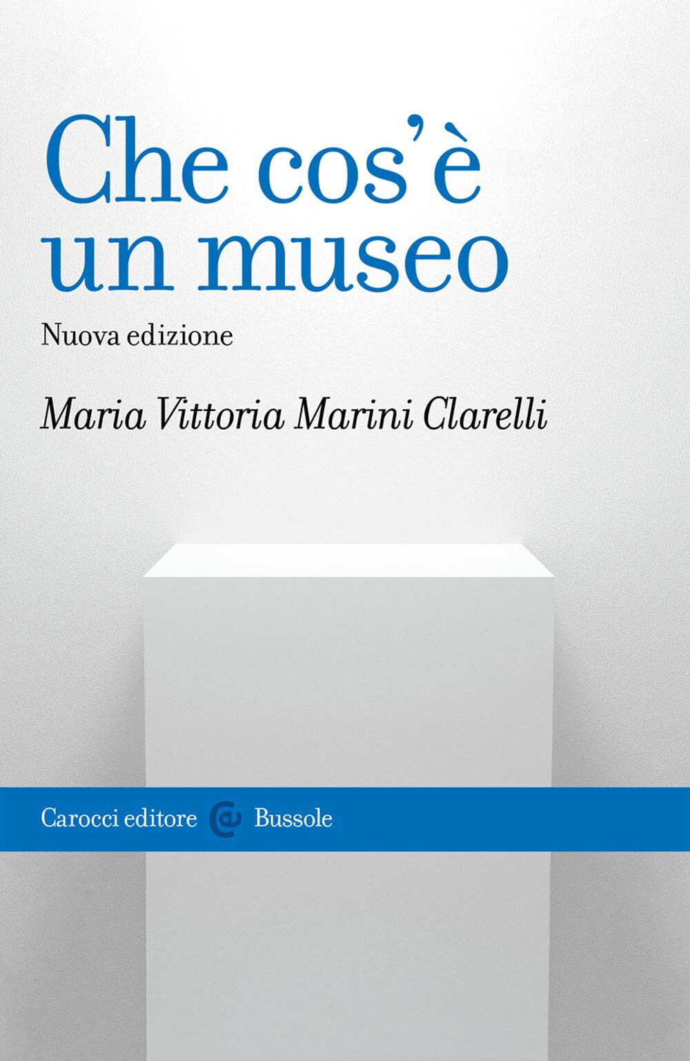 Che cos'? un museo. Nuova ediz. - Maria Vittoria Marini Clarelli - Carocci,2021 libro usato