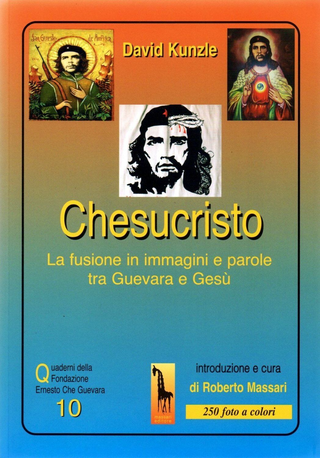 Chesucristo. La fusione in immagini e parole tra Guevara e Ges? di David Kunzle, libro usato