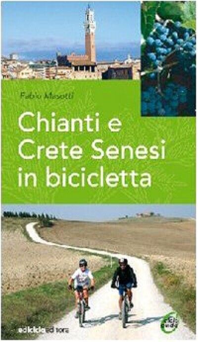 Chianti e Crete senesi in bicicletta - Fabio Masotti - Ediciclo, 2007 libro usato
