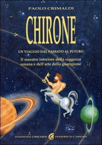 Chirone - Un viaggio dal passato al futuro  di Paolo Crimaldi, 2018, Chiara Ce libro usato