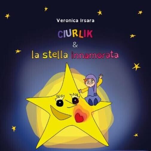 Ciurlik e la stella innamorata di Veronica Irsara, 2022, Youcanprint libro usato