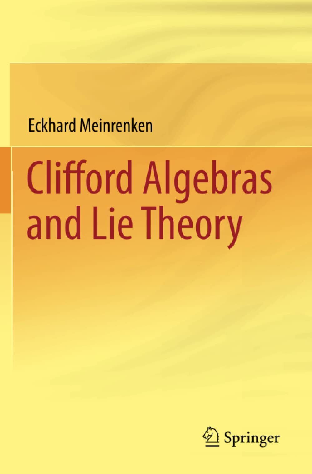 Clifford Algebras and Lie Theory - Eckhard Meinrenken - Springer, 2014 libro usato