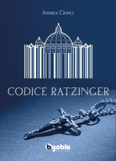 Codice Ratzinger di Andrea Cionci,  2022,  Byoblu Edizioni libro usato
