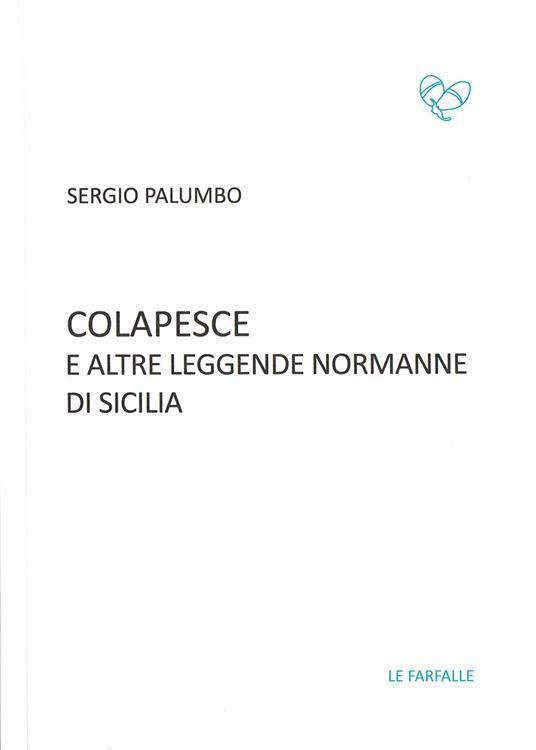 Colapesce e altre leggende normanne di Sicilia di Sergio Palumbo,  2017,  Edizio libro usato