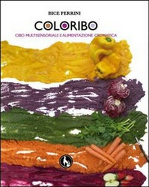 Coloribo. Cibo multisensoriale e alimentazione cromatica -  ER libro usato
