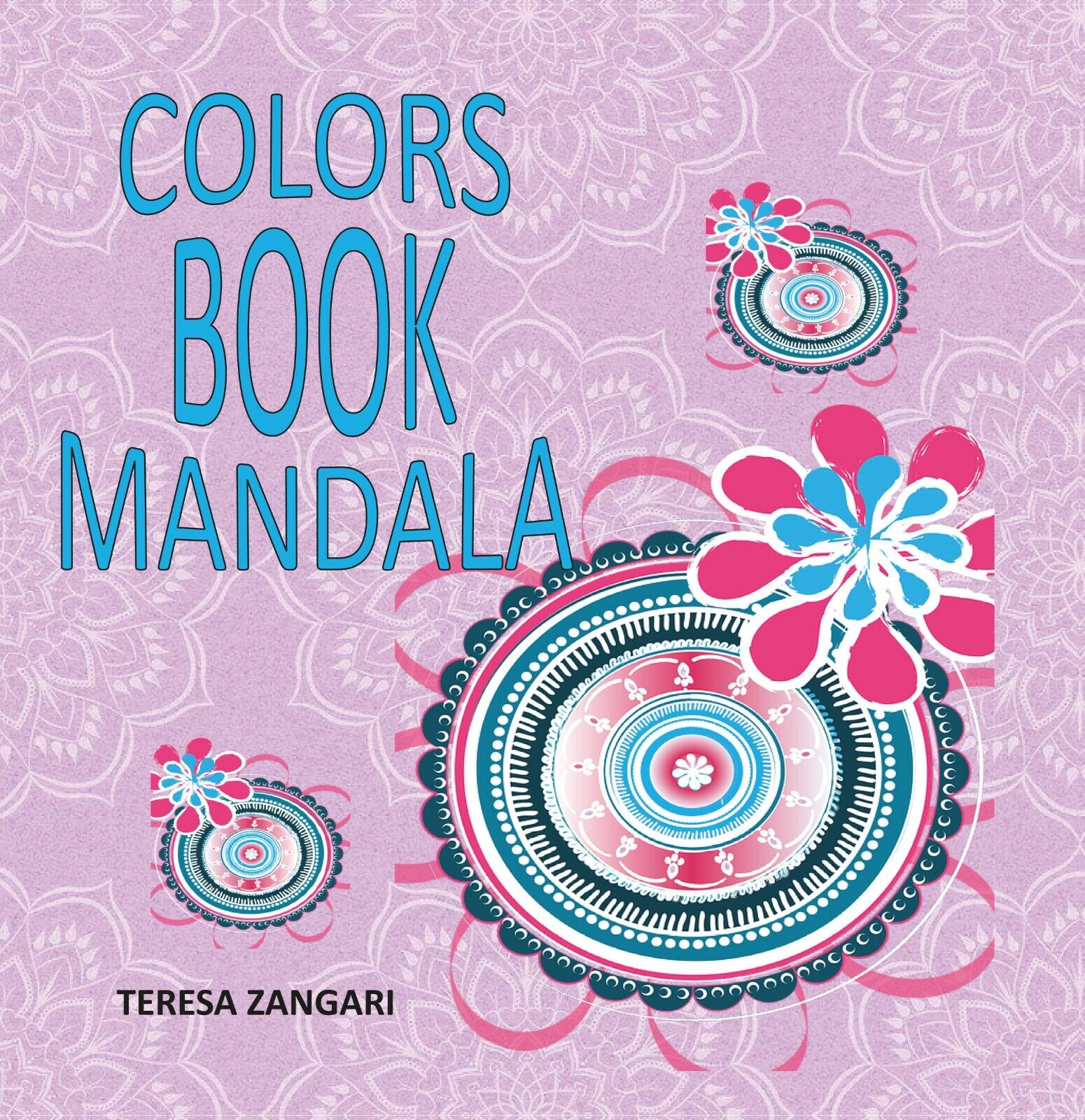 Colors book mandala di Teresa Zangari,  2020,  Youcanprint libro usato