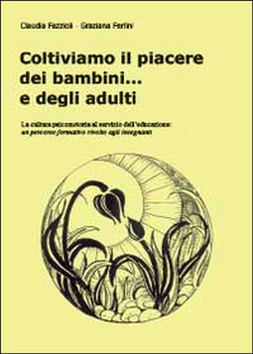 Coltiviamo il piacere dei bambini... e degli adulti  (Ferlini, Fazzioli, 2014) libro usato