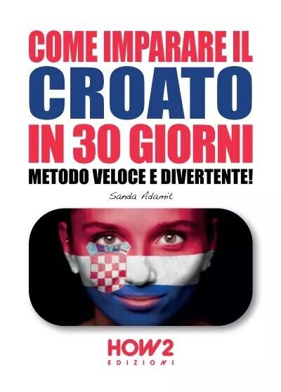 Come Imparare Il Croato in 30 Giorni: Metodo Veloce e Divertente! di Sanda Adam libro usato