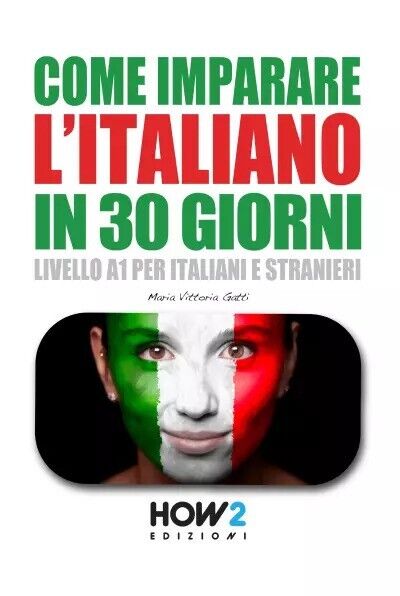 Come Imparare L'Italiano in 30 Giorni di Maria Vittoria Gatti, 2022, How2 Edi libro usato