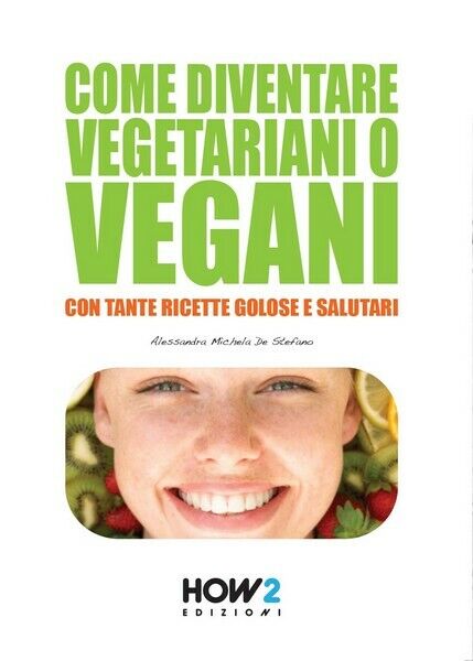 Come diventare vegetariani o vegani  di Alessandra Michela De Stefano,  2015 libro usato