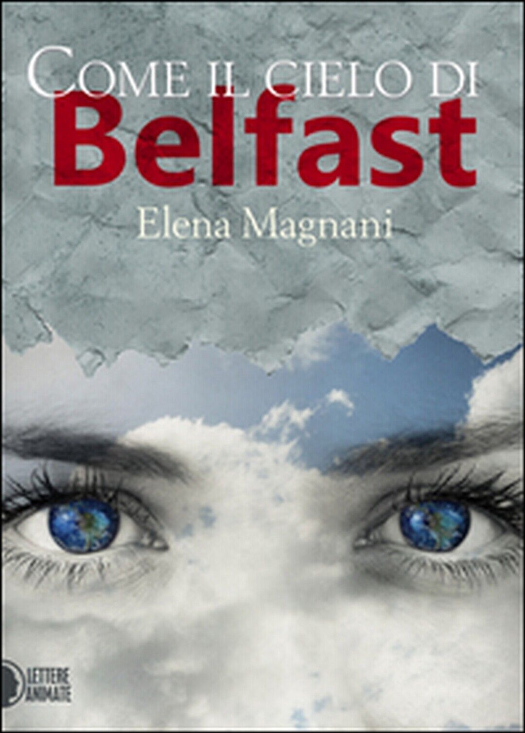 Come il cielo di Belfast  di Elena Magnani,  2016,  Lettere Animate Editore  libro usato