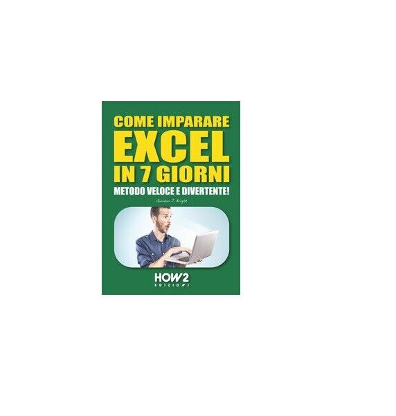 Come imparare excel in 7 giorni - Gordon J. Bright,  How2 libro usato