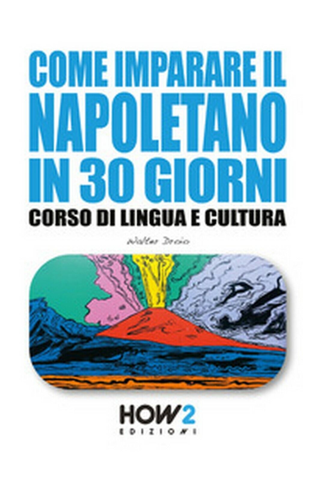 Come imparare il napoletano in 30 giorni. Corso di lingua e cultura libro usato