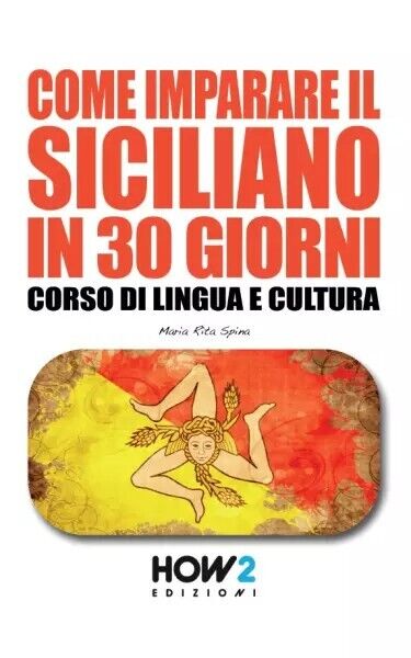 Come imparare il siciliano in 30 giorni di Maria Rita Spina, 2022, How2 Edizi libro usato