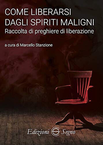 Come liberarsi dagli spiriti maligni - Marcello Stanzione - Edizioni Segno, 2019 libro usato